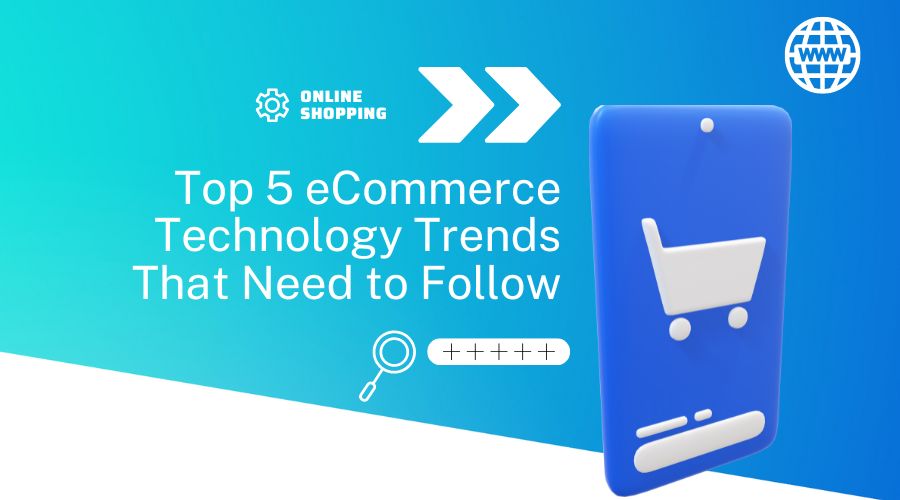 Top 5 eCommerce Technology Trends That need to follow